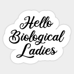 hello biological ladies Sticker